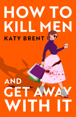 Post: How to Kill Men and Get Away With It By Katy BrentReview